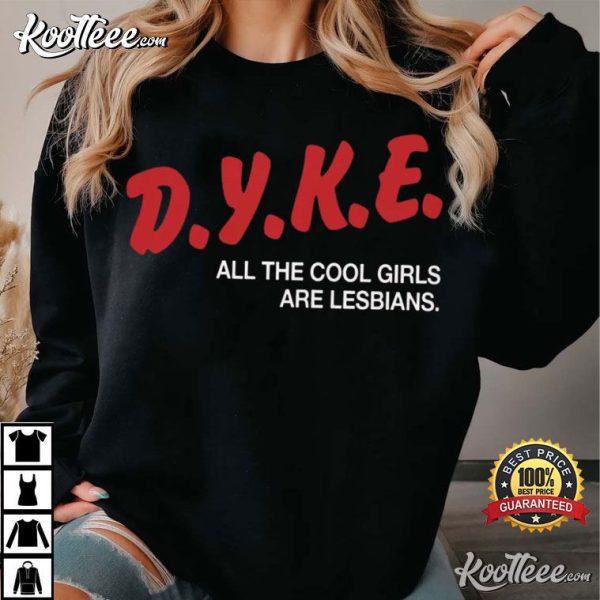 Dyke All The Cool Girls Are Lesbians T-Shirt