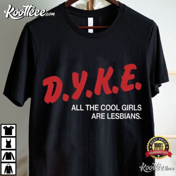 Dyke All The Cool Girls Are Lesbians T-Shirt