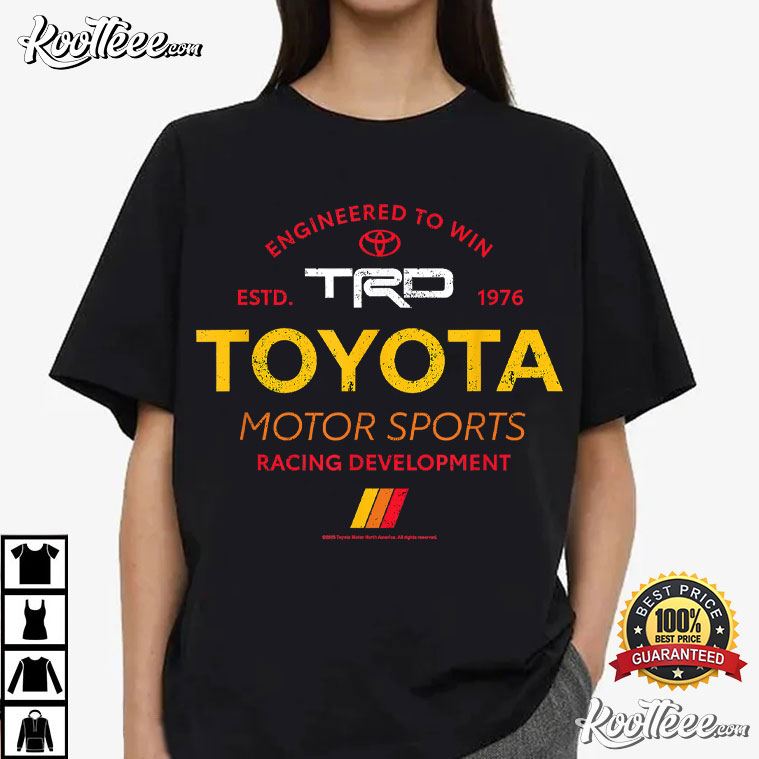 Engineered To Win Toyota Motor Sports Racing T-Shirt Engineered To Win Toyota Motor Sports Racing T-Shirt