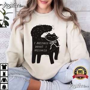 I Meowed What I Meowed Cat T-Shirt I Meowed What I Meowed Cat T Shirt (3)