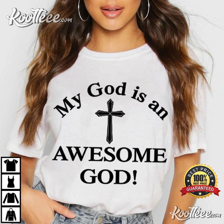 My God Is An Awesome God T-Shirt My God Is An Awesome God T-Shirt