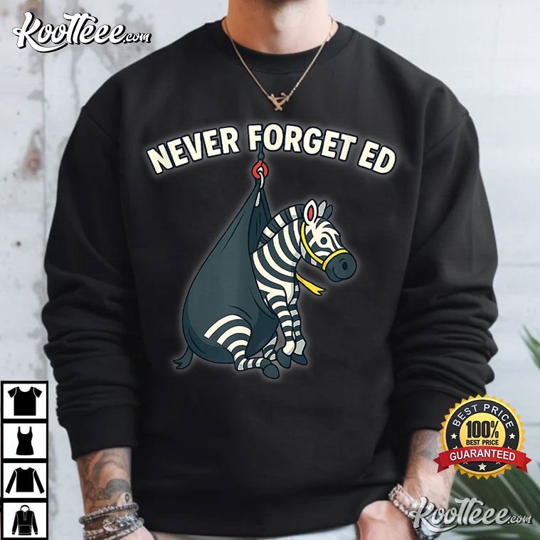 Never Forget Ed The Zebra Captured T-Shirt Never Forget Ed The Zebra Captured T-Shirt