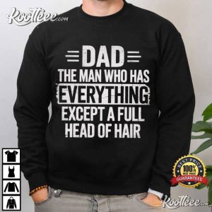 Funny Bald Dad The Man Who Has Everything Except A Full Head Of Hair T-Shirt Funny Bald Dad The Man Who Has Everything Except A Full Head Of Hair T Shirt (3)