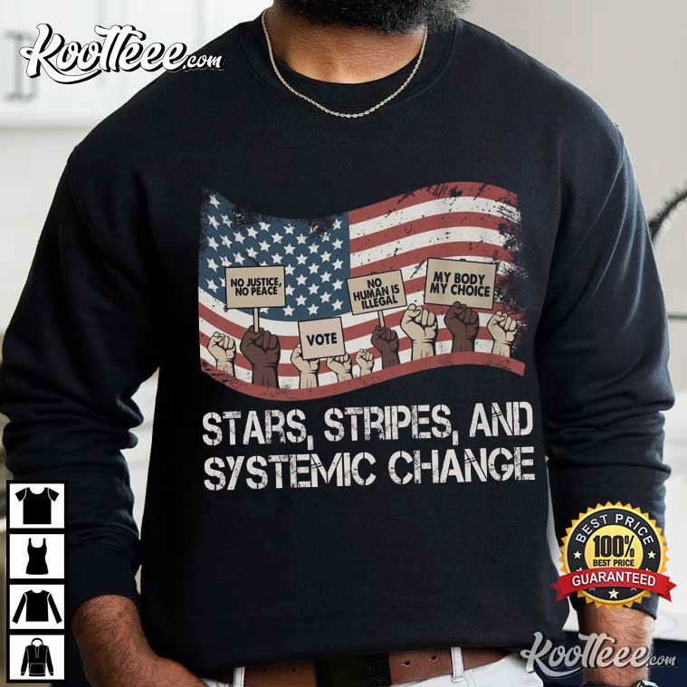Stars Stripes And Systemic Change Progressive 4th Of July T-Shirt Stars Stripes And Systemic Change Progressive 4th Of July T-Shirt