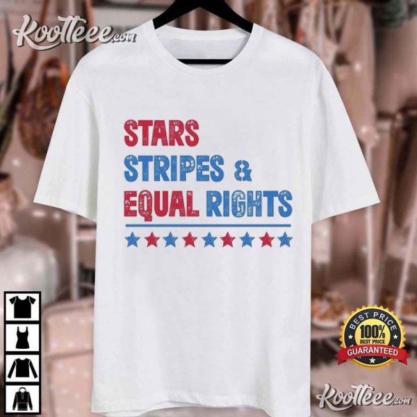 Stars Stripes And Equal Rights 4th of July T-Shirt