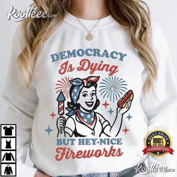 Democracy Is Dying Funny Nice Fireworks 4th of July T-Shirt