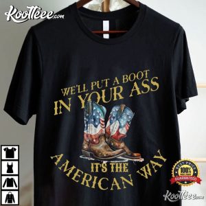 Toby Keith We'll Put A Boot In Your Ass It's The American Way T-Shirt Toby Keith We'll Put A Boot In Your Ass It's The American Way T Shirt (3)