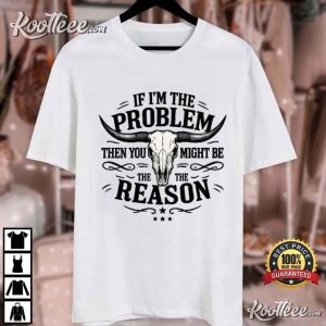 Morgan Wallen If I'm The Problem Then You Might Be The Reason Western T-Shirt Morgan Wallen If I'm The Problem Then You Might Be The Reason Western T Shirt (3)