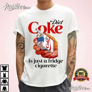 Diet Coke Is Just A Fridge Cigarette T Shirt (2)
