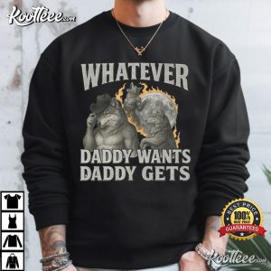 Whatever Daddy Wants Daddy Gets Werewolf Meme T-Shirt Whatever Daddy Wants Daddy Gets Werewolf Meme T Shirt (2)