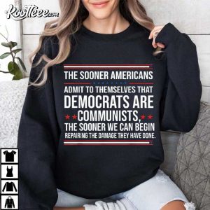 The Sooner Americans Admit To Themselves That Democrats Are Communists T-Shirt The Sooner Americans Admit To Themselves That Democrats Are Communists T Shirt (4)