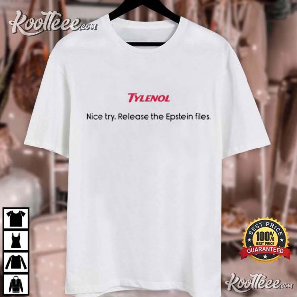 Tylenol Nice Try Release The Epstein Files T-Shirt