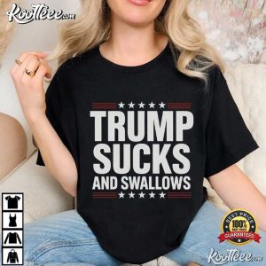 Trump Sucks And Swallows Anti Trump Funny Political T Shirt (2)