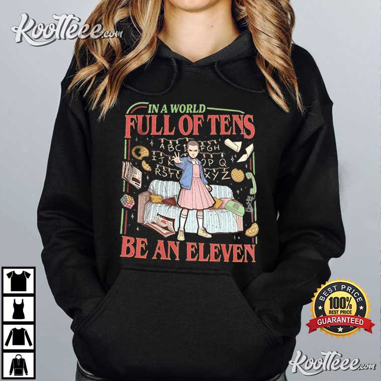 Stranger Things In A World Full Of Tens Be An Eleven T-Shirt Stranger Things In A World Full Of Tens Be An Eleven T-Shirt