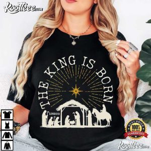 The King Is Born Nativity Christmas Religious T Shirt (2)
