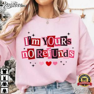 I'm Yours No Refunds Funny Valentine Quote T Shirt (4)