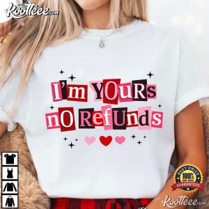 I'm Yours No Refunds Funny Valentine Quote T Shirt (1)