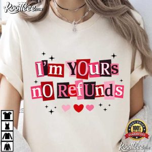 I'm Yours No Refunds Funny Valentine Quote T Shirt (2)