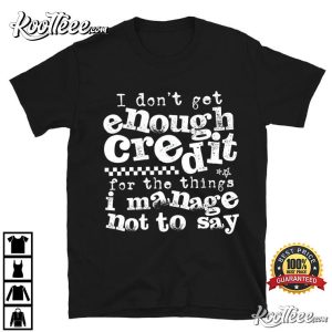 Sarcastic I Don't Get Enough Credit Trendy Funny T-Shirt Sarcastic I Don't Get Enough Credit Trendy Funny T Shirt (4)