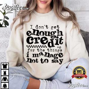 Sarcastic I Don't Get Enough Credit Trendy Funny T-Shirt Sarcastic I Don't Get Enough Credit Trendy Funny T Shirt (1)