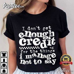 Sarcastic I Don't Get Enough Credit Trendy Funny T-Shirt Sarcastic I Don't Get Enough Credit Trendy Funny T Shirt (3)
