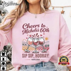 Sip Sip Hooray Girls Trip 60th Birthday Napa Valley Wine Weekend T Shirt (4)