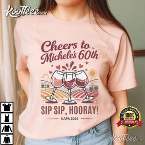 Sip Sip Hooray Girls Trip 60th Birthday Napa Valley Wine Weekend T Shirt (2)