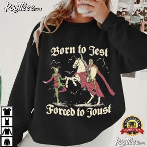 Knights Born To Jest Forced To Joust Funny Meme T Shirt (4)