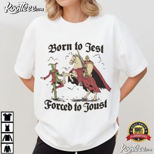 Knights Born To Jest Forced To Joust Funny Meme T Shirt (1)