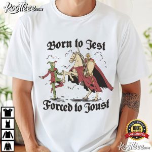 Knights Born To Jest Forced To Joust Funny Meme T Shirt (2)