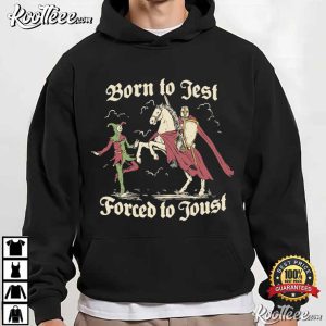 Knights Born To Jest Forced To Joust Funny Meme T Shirt (3)
