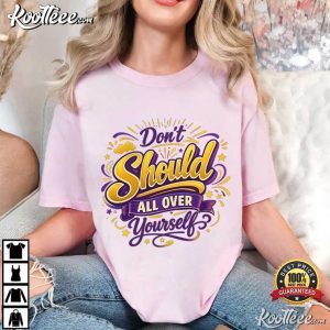 Don’t Should All Over Yourself Funny Mental Health Therapy Quote T Shirt (1