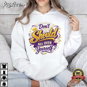 Don’t Should All Over Yourself Funny Mental Health Therapy Quote T Shirt (1 (3)