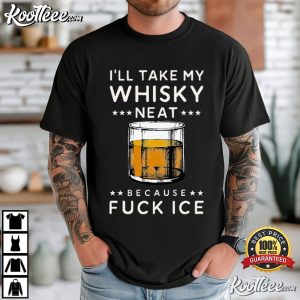 Anti Trump I’ll Take My Whisky Neat Because Fuck Ice T Shirt (1)