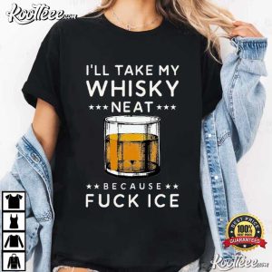 Anti Trump I’ll Take My Whisky Neat Because Fuck Ice T Shirt (2)