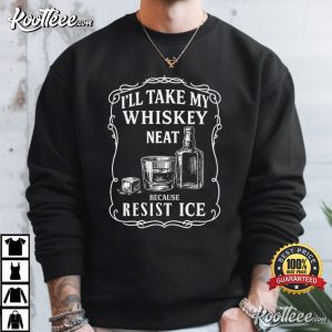 I'll Take My Whisky Neat Resist ICE Subtle Political Protest T-Shirt I'll Take My Whisky Neat Resist ICE Subtle Political Protest T Shirt (4)