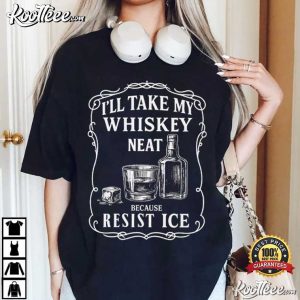 I'll Take My Whisky Neat Resist ICE Subtle Political Protest T-Shirt I'll Take My Whisky Neat Resist ICE Subtle Political Protest T Shirt (2)