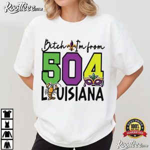 Bitch I’m From 504 Louisiana Mardi Gras T Shirt (1)