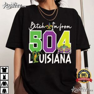 Bitch I’m From 504 Louisiana Mardi Gras T Shirt (2)