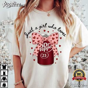 Just A Girl Who Loves Dr Pepper Funny Soda Lover Valentine T Shirt (1)