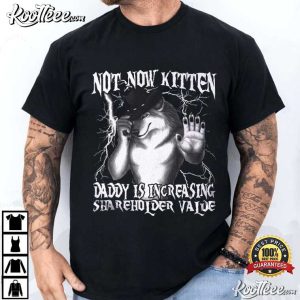Not Now Kitten Daddy Increasing Funny Werewolf Meme T Shirt (1)