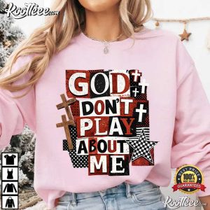 Jesus God Don’t Play About Me Snarky Christian T-Shirt Jesus God Don’t Play About Me Snarky Christian T Shirt (4)