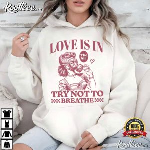 Anti Valentine Love Is In The Air Try Not To Breathe Funny T Shirt (3)