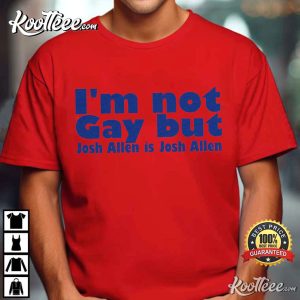 I'm Not Gay But Josh Allen Is Josh Allen Buffalo Bills Mafia T Shirt (2)