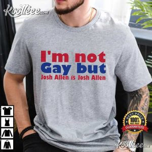 I'm Not Gay But Josh Allen Is Josh Allen Buffalo Bills Mafia T Shirt (4)