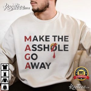 Anti Trump MAGA Make The Asshole Go Away Protest Parody T Shirt (4)