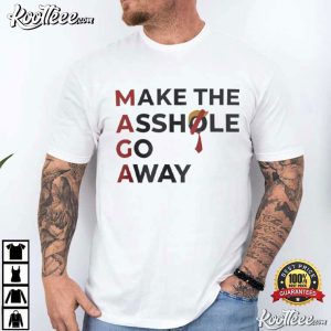Anti Trump MAGA Make The Asshole Go Away Protest Parody T Shirt (1)