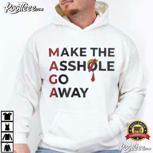 Anti Trump MAGA Make The Asshole Go Away Protest Parody T Shirt (3)