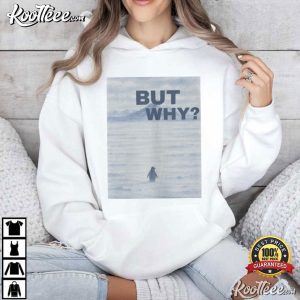 Penguin But Why Nihilist Funny T Shirt (1)