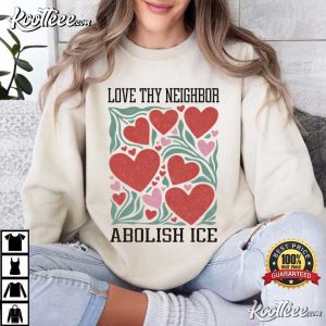 Love Thy Neighbor Abolish ICE Protest Feminist Valentine T Shirt (4)